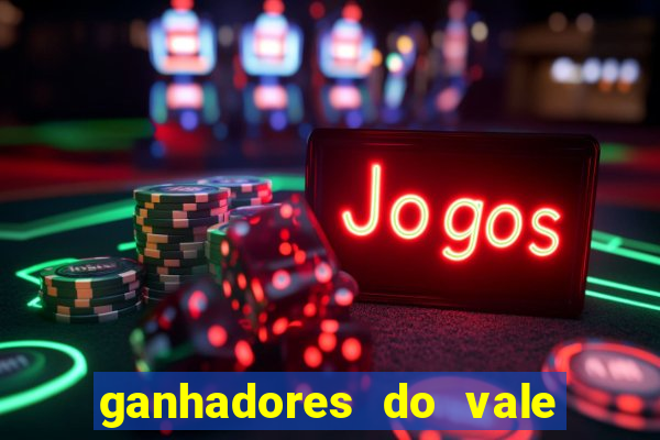 ganhadores do vale sorte de hoje